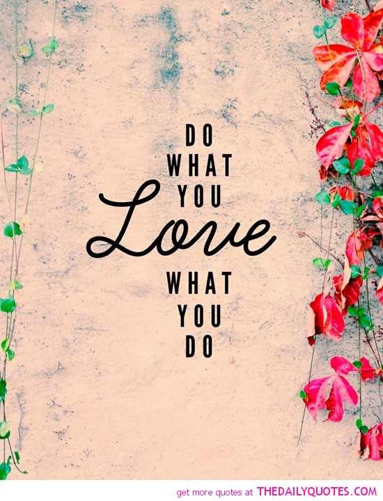 Do What You Love Word Porn Quotes Love Quotes Life Quotes Inspirational Quotes