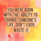 Change Someones Life