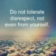 Do Not Tolerate Disrespect