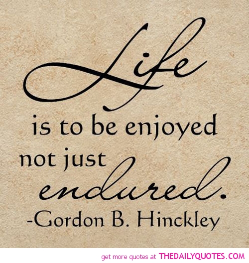 Life Is To Be Enjoyed