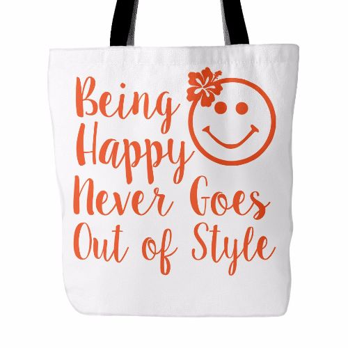 Being Happy Never Goes Out Of Style Beautiful Smile Quotes Tote Bag
