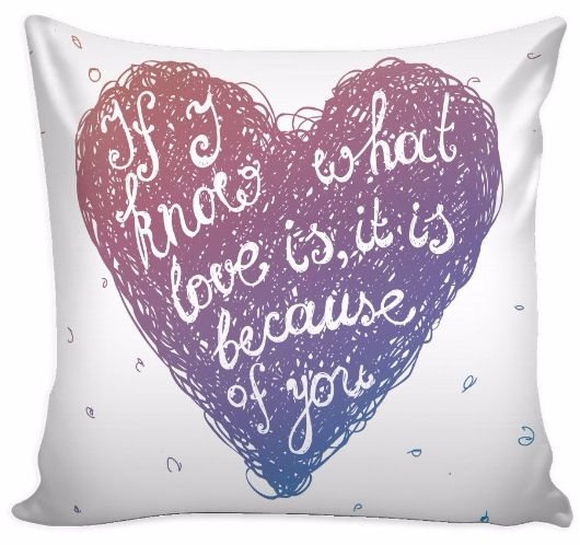 'If I Know What Love is, It is Because of You' Love Quotes for Him White Pillow Cover