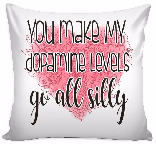 You My Dopamin Levels Go All Silly Pillow Cover