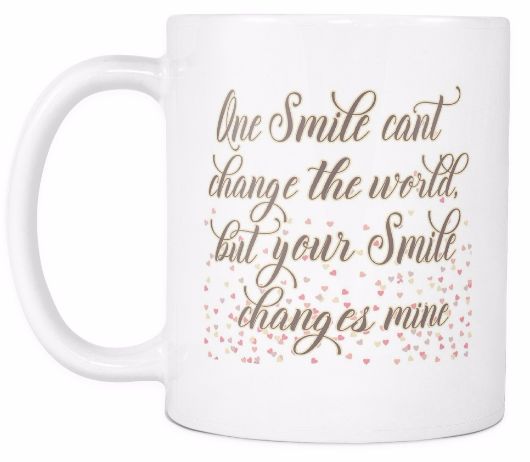 'One Smile Can't Change the World but Your Smile Changes Mine' Quote White Mug