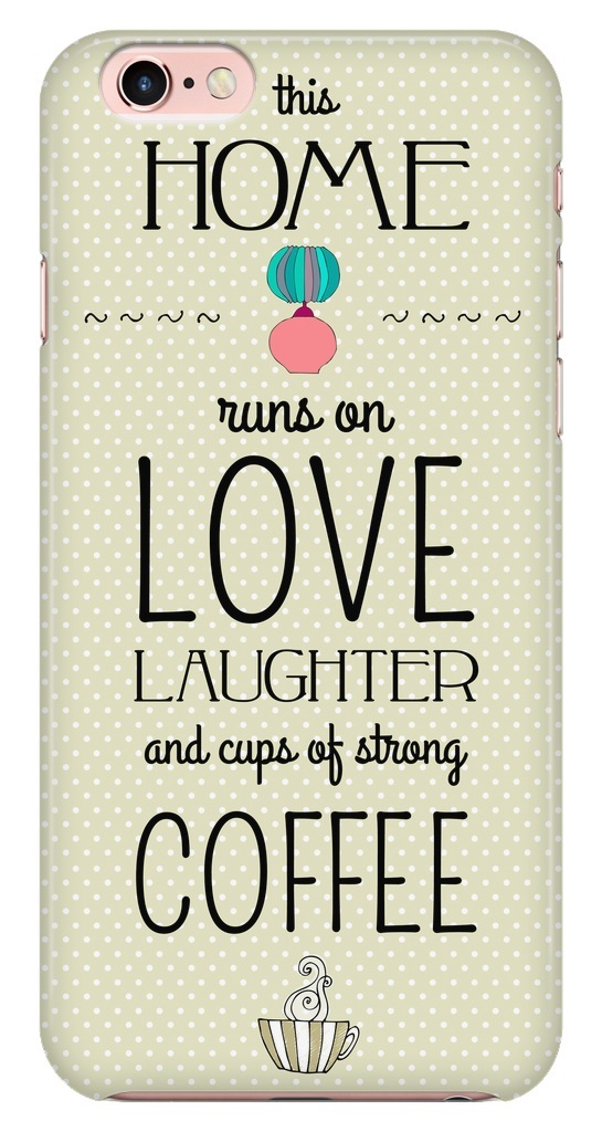 This Home Runs On Love Laughter And Cups Of Strong Coffee Morning Quotes Iphone Cases