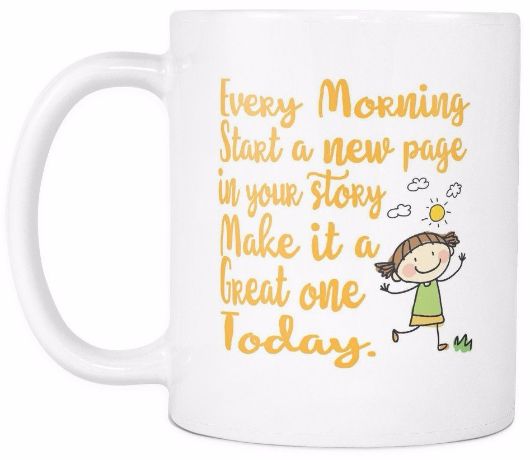 'Every Morning Start a New Page in Your Story. Make it a great one today' Morning Quotes White Mug