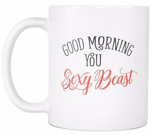 'Good Morning, You Sexy Beast' Morning Quotes White Mug