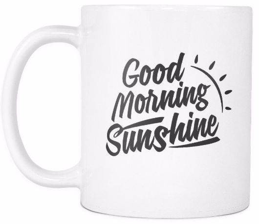 'Good Morning Sunshine' Morning Quotes White Mug