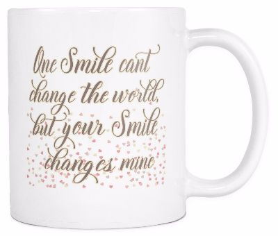 One Smile Can't Change the World but Your Smile Changes Mine' Quote White Mug