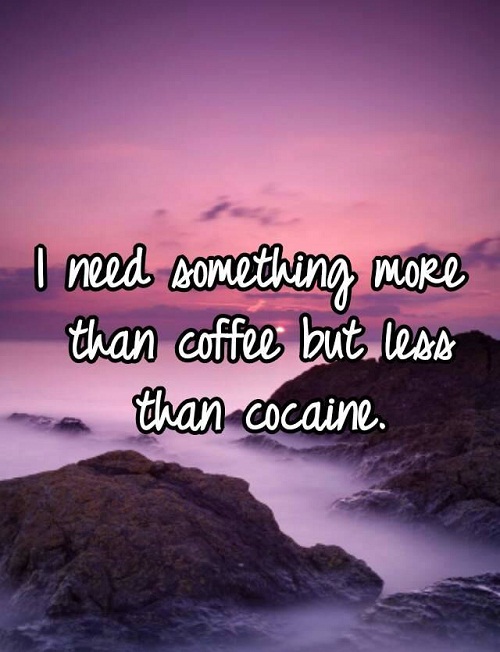 Less than Cocaine Funny Good Morning Quotes