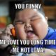 You Funny Me Love You Long Time Me Hot Lova Meme