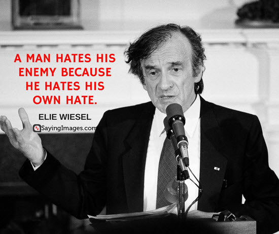 elie wiesel quotes man hates his enemy