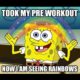 1511373590 531 20 Funny Pre Workout Memes Thatll Make You Feel Pumped Up