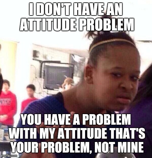1514348804 990 20 Attitude Memes To Show Youre Not A Difficult Person