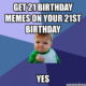 20 Outrageously Funny Happy 21st Birthday Memes