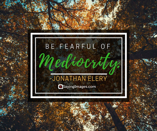 jonathan elery mediocrity quotes