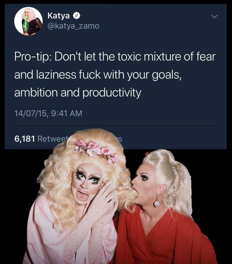 Pro-tip: Don't let the toxic mixture of fear and laziness fuck with your goals, ambition and productivity. - Katya
