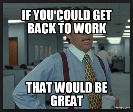 1521752865 507 20 Get Back To Work Memes That Will Leave Your Employees Laughing