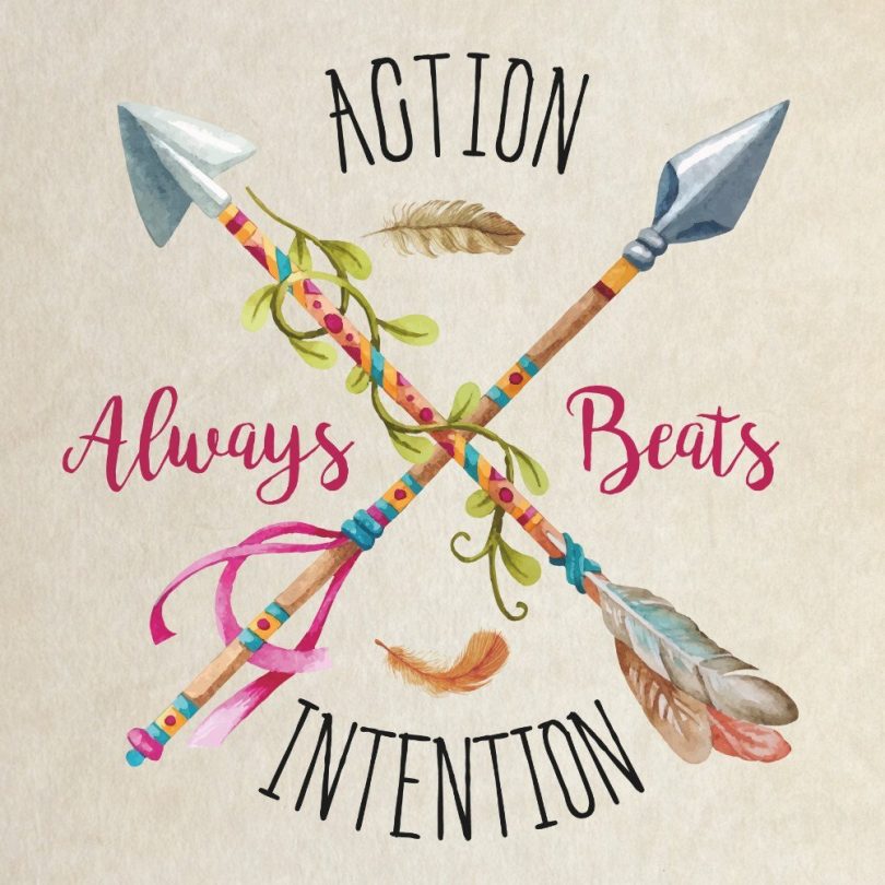 Action always beats intention. 