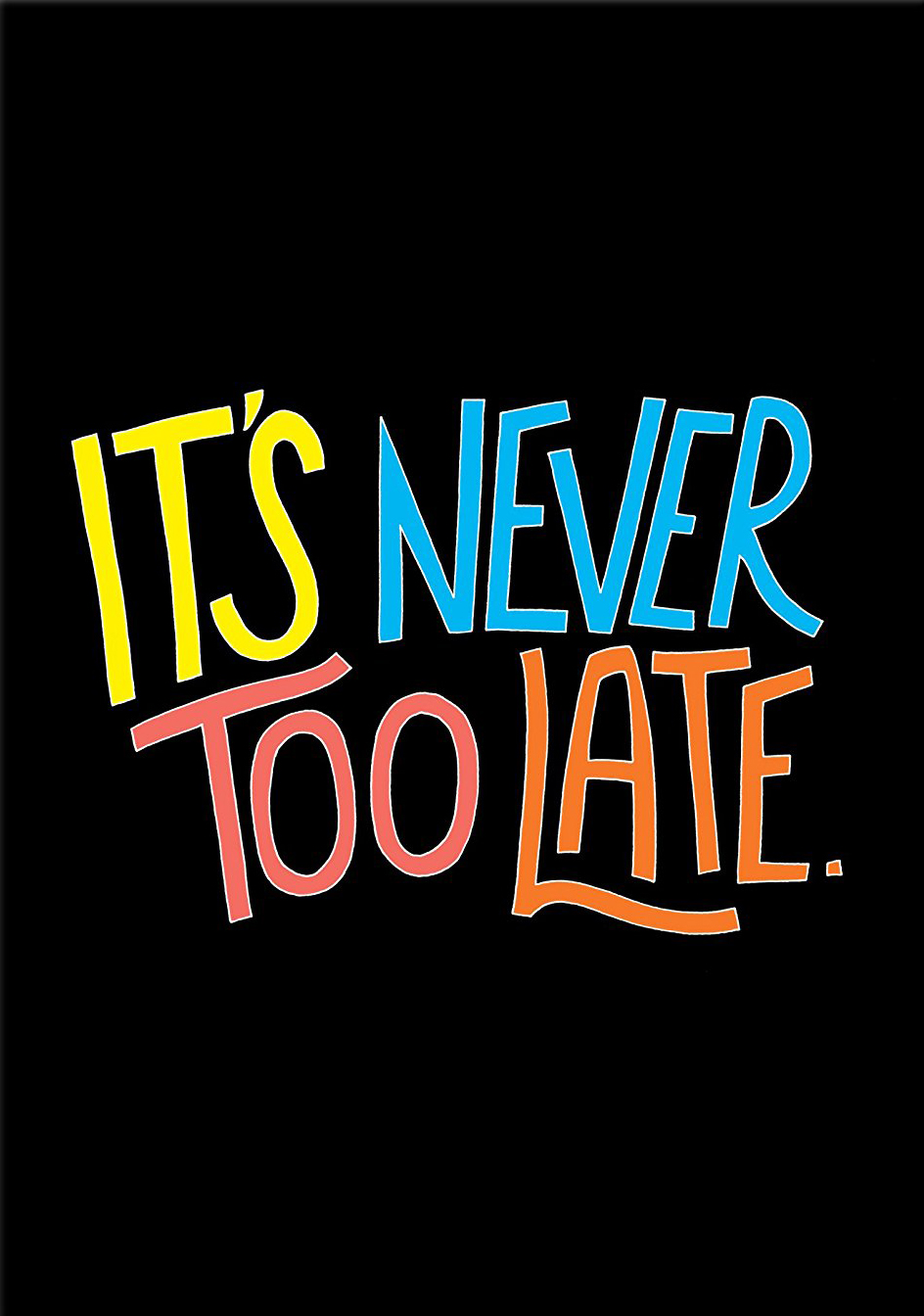 It s Never Too Late Word Porn Quotes Love Quotes Life Quotes 