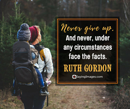 ruth gordon never give up quotes